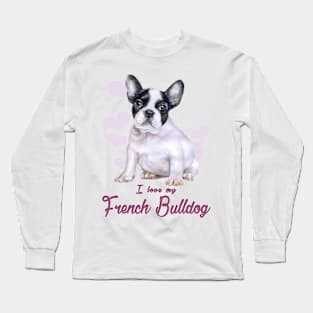 I love my French Bulldog! Especially for Frenchie owners! Long Sleeve T-Shirt